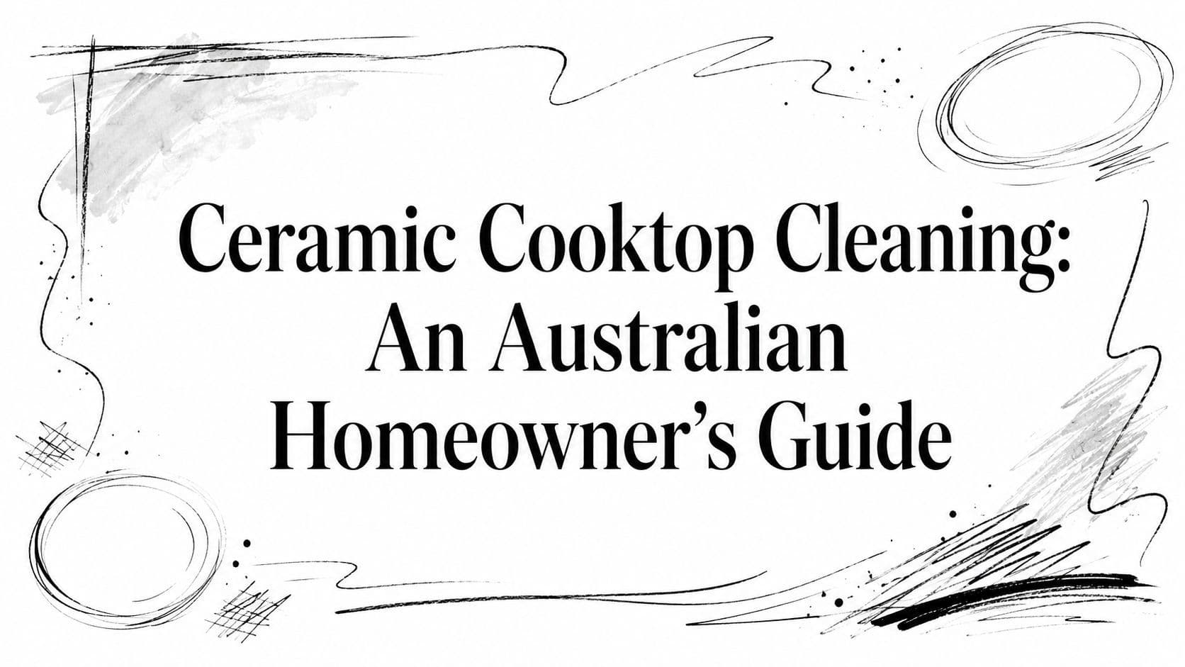 Ceramic Cooktop Cleaning: An Australian Homeowner's Guide